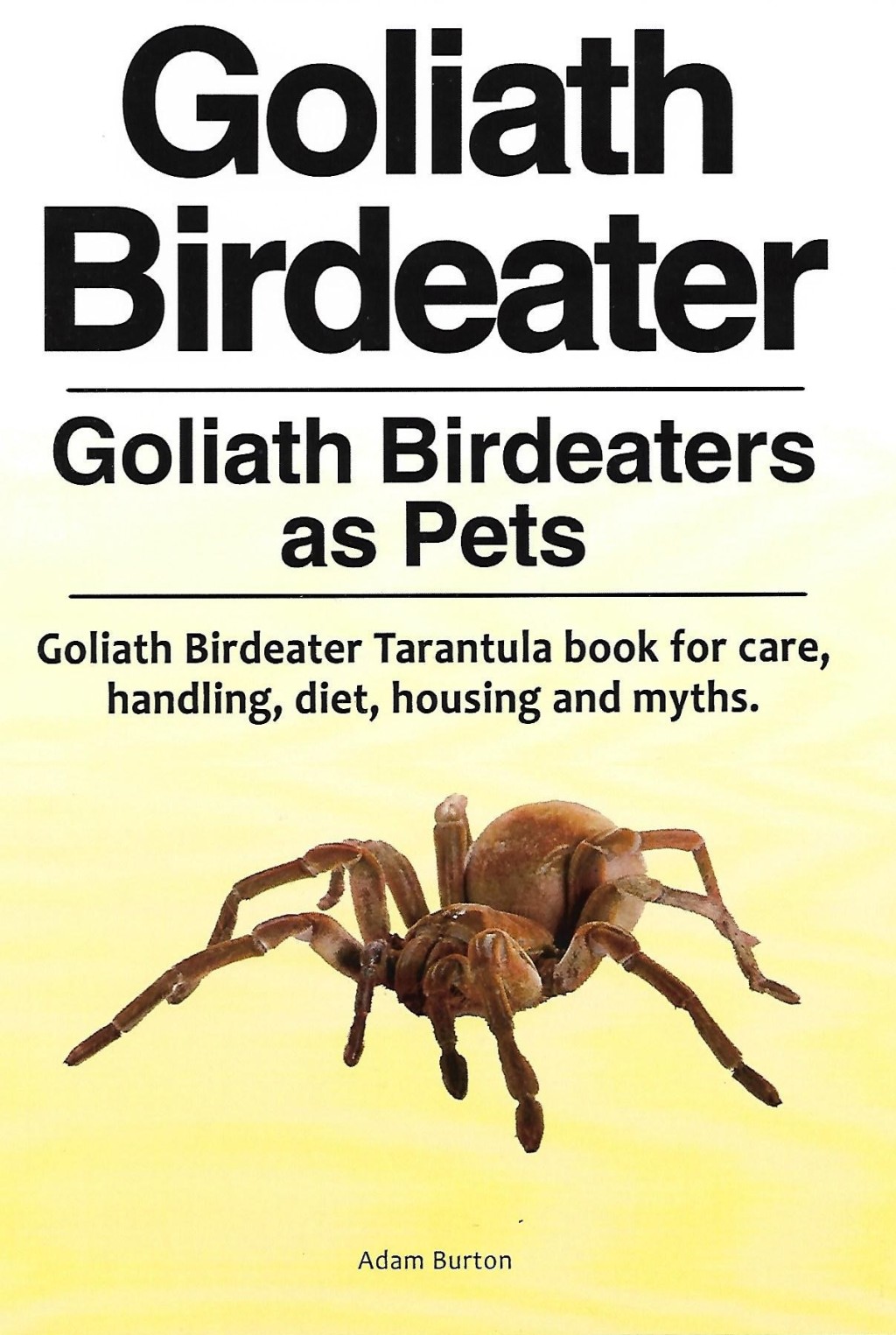 BOOK REVIEW: “Goliath Birdeater: Goliath Birdeaters As Pets” by Adam Burton